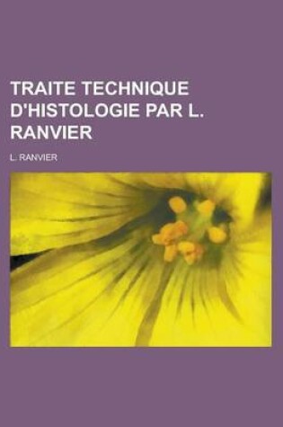 Cover of Traite Technique D'Histologie Par L. Ranvier