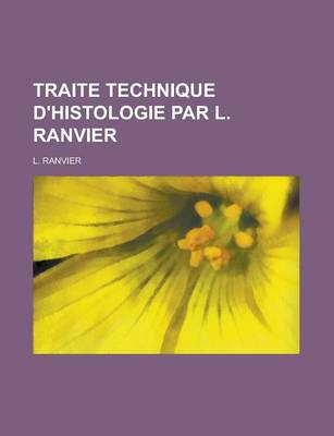 Book cover for Traite Technique D'Histologie Par L. Ranvier