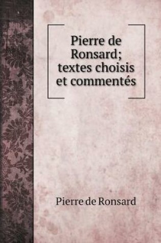 Cover of Pierre de Ronsard; textes choisis et commentes