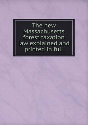 Book cover for The new Massachusetts forest taxation law explained and printed in full