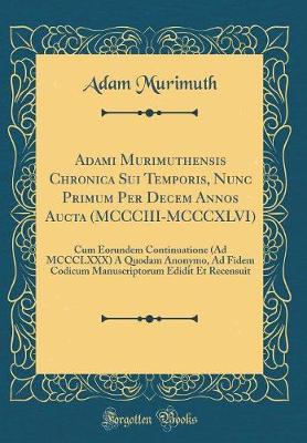 Book cover for Adami Murimuthensis Chronica Sui Temporis, Nunc Primum Per Decem Annos Aucta (MCCCIII-MCCCXLVI)