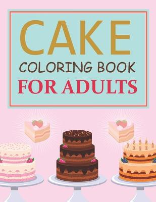 Book cover for Cake Coloring Book For Adults