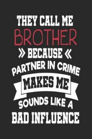 Cover of They Call Me Brother Because Partner In Crime Makes Me Sound Like a Bad Influence