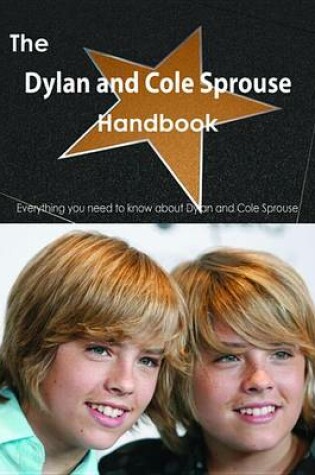 Cover of The Dylan and Cole Sprouse Handbook - Everything You Need to Know about Dylan and Cole Sprouse