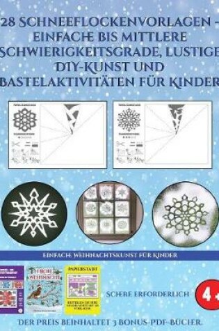 Cover of Einfache Weihnachtskunst fur Kinder (28 Schneeflockenvorlagen - einfache bis mittlere Schwierigkeitsgrade, lustige DIY-Kunst und Bastelaktivitaten fur Kinder)