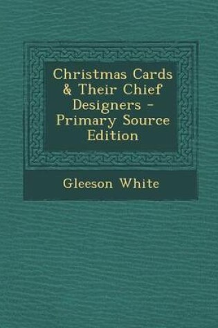 Cover of Christmas Cards & Their Chief Designers - Primary Source Edition