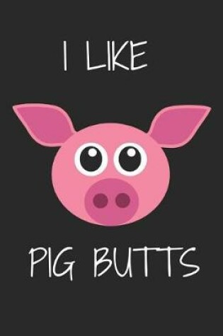 Cover of I Like Pig Butts