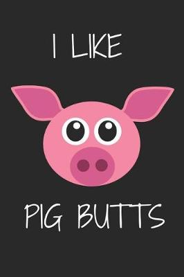 Book cover for I Like Pig Butts