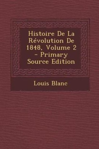 Cover of Histoire de La Revolution de 1848, Volume 2 - Primary Source Edition