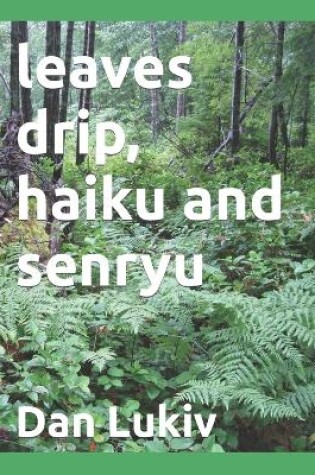 Cover of leaves drip, haiku and senryu