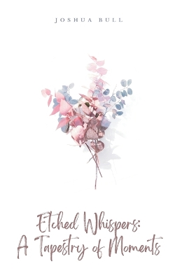 Cover of Etched Whispers: A Tapestry of Moments