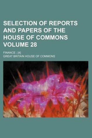 Cover of Selection of Reports and Papers of the House of Commons Volume 28; Finance [4]