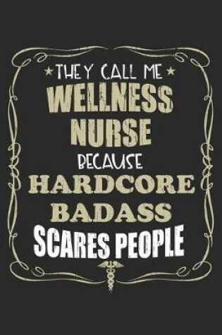 Cover of They Call Me Wellness Nurse Because Hardcore Badass Scares People