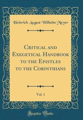 Book cover for Critical and Exegetical Handbook to the Epistles to the Corinthians, Vol. 1 (Classic Reprint)