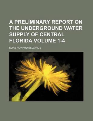 Book cover for A Preliminary Report on the Underground Water Supply of Central Florida Volume 1-4