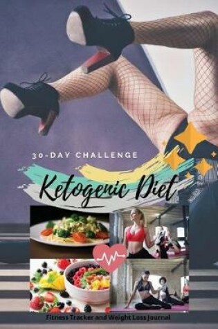 Cover of 30-Day Challenge Ketogenic Diet Fitness Tracker and Weight Loss Journal