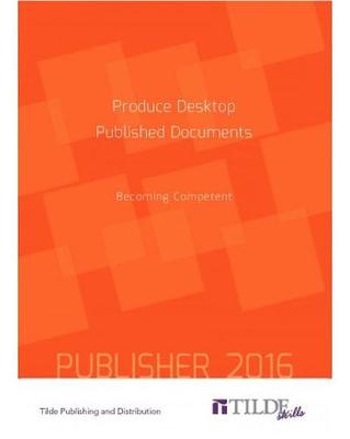 Book cover for Produce Desktop Published Documents (Publisher 2016)