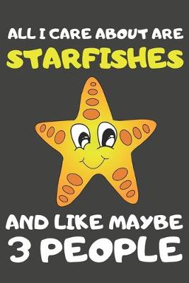 Book cover for All I Care About Are Starfishes And Like Maybe 3 People