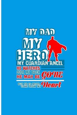 Book cover for My Dad Hero My Guardian Angel He Watches Over My Back He May Be Gone But He is Never Gone From My Heart