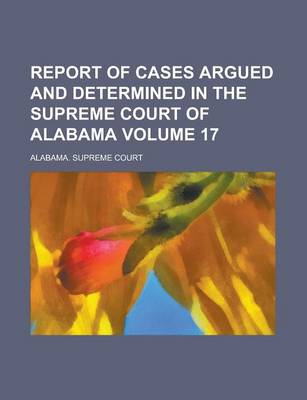 Book cover for Report of Cases Argued and Determined in the Supreme Court of Alabama (Volume 44)