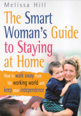 Book cover for The Smart Woman's Guide To Staying At Home