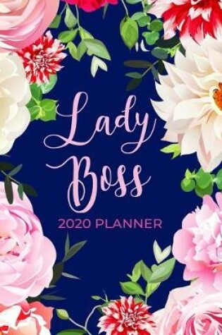 Cover of Lady Boss 2020 Planner - Weekly Organizer, Calendar & Agenda with Space to Write Notes, Pretty Floral Design