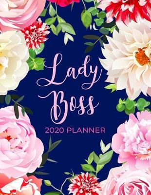 Book cover for Lady Boss 2020 Planner - Weekly Organizer, Calendar & Agenda with Space to Write Notes, Pretty Floral Design