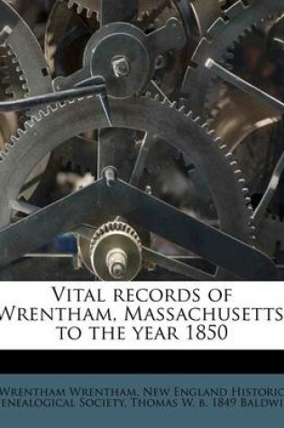 Cover of Vital Records of Wrentham, Massachusetts, to the Year 1850