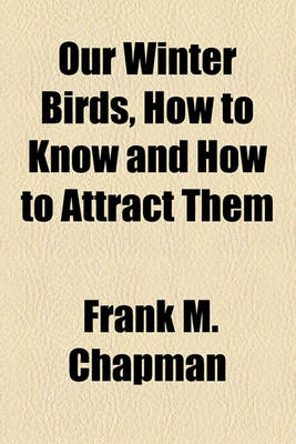 Book cover for Our Winter Birds, How to Know and How to Attract Them