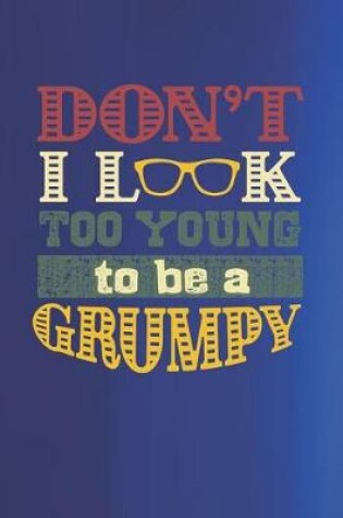 Cover of Don't I Look Too Young To Be A Grumpy