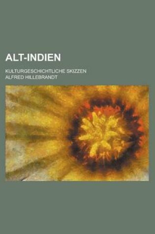 Cover of Alt-Indien; Kulturgeschichtliche Skizzen