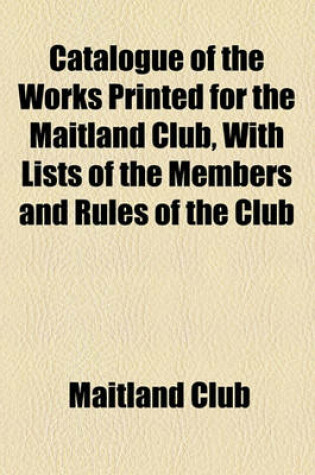 Cover of Catalogue of the Works Printed for the Maitland Club, with Lists of the Members and Rules of the Club