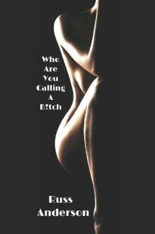 Cover of Who Are You Calling A B!tch