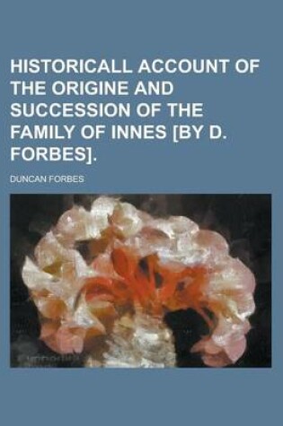 Cover of Historicall Account of the Origine and Succession of the Family of Innes [By D. Forbes]