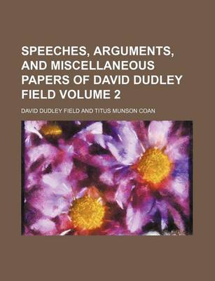 Book cover for Speeches, Arguments, and Miscellaneous Papers of David Dudley Field Volume 2