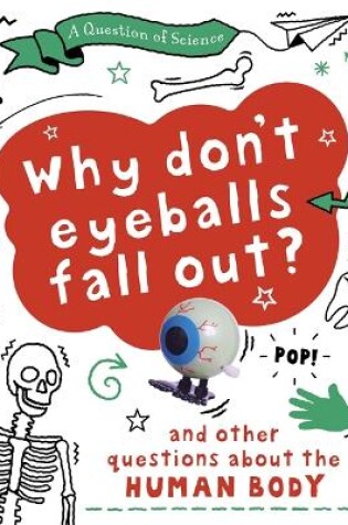 Cover of A Question of Science: Why Don't Your Eyeballs Fall Out? And Other Questions about the Human Body