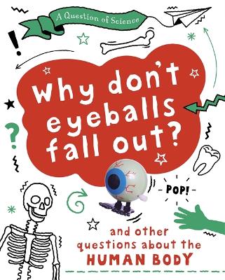 Cover of A Question of Science: Why Don't Your Eyeballs Fall Out? And Other Questions about the Human Body