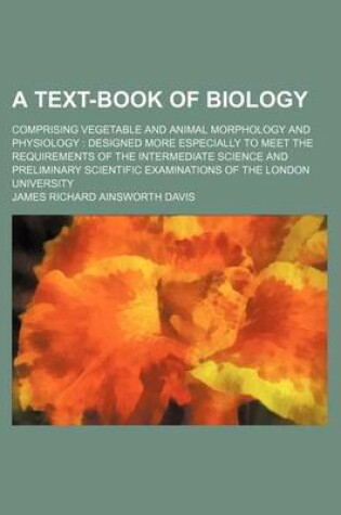 Cover of A Text-Book of Biology; Comprising Vegetable and Animal Morphology and Physiology