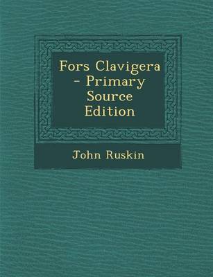 Book cover for Fors Clavigera - Primary Source Edition