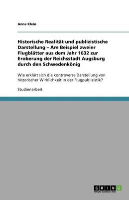 Book cover for Historische Realitat und publizistische Darstellung - Am Beispiel zweier Flugblatter aus dem Jahr 1632 zur Eroberung der Reichsstadt Augsburg durch den Schwedenkoenig