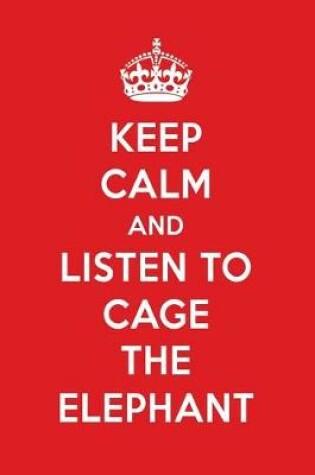 Cover of Keep Calm and Listen to Cage the Elephant