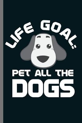 Book cover for Life Goal Pet all the Dogs