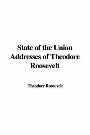 Cover of State of the Union Addresses of Theodore Roosevelt