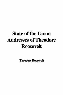 Book cover for State of the Union Addresses of Theodore Roosevelt