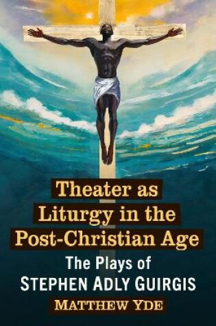 Cover of Theater as Liturgy in the Post-Christian Age