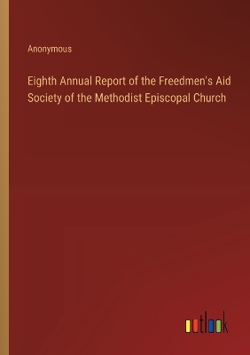 Book cover for Eighth Annual Report of the Freedmen's Aid Society of the Methodist Episcopal Church