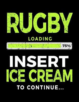Book cover for Rugby Loading 75% Insert Ice Cream To Continue