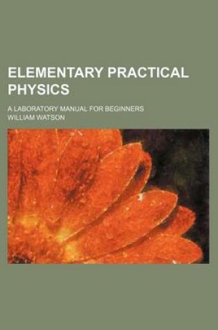 Cover of Elementary Practical Physics; A Laboratory Manual for Beginners