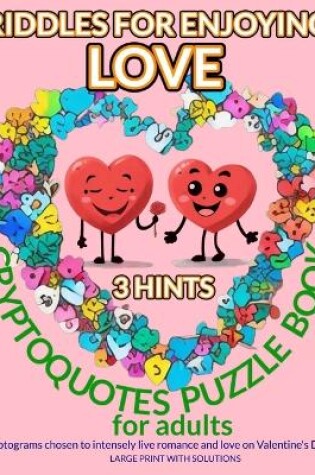 Cover of RIDDLES FOR ENJOYING LOVE. CRYPTOQUOTES PUZZLE BOOK for adults. 3-HINTS