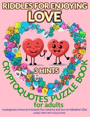 Book cover for RIDDLES FOR ENJOYING LOVE. CRYPTOQUOTES PUZZLE BOOK for adults. 3-HINTS